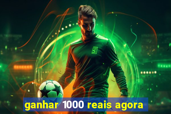 ganhar 1000 reais agora